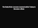 READ book  The Baby Wait: Lessons Learned while Trying to Become a Mum  Full Ebook Online