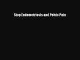 READ book  Stop Endometriosis and Pelvic Pain  Full E-Book