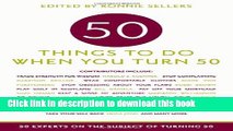 Ebook Fifty Things to Do When You Turn Fifty: Fifty Experts on the Subject of Turning Fifty Full