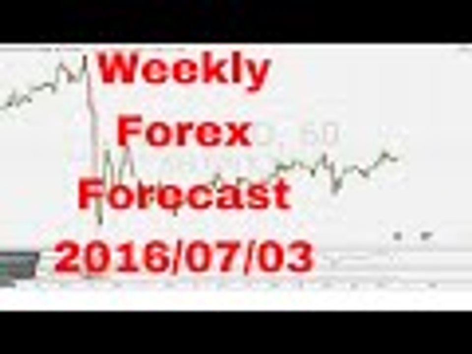 Forex trading | 2016/07/03 Weekly Forex Forecast