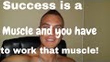 Success is a muscle and you have to work that muscle!