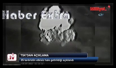 TSK: 35 terörist etkisiz hale getirildi
