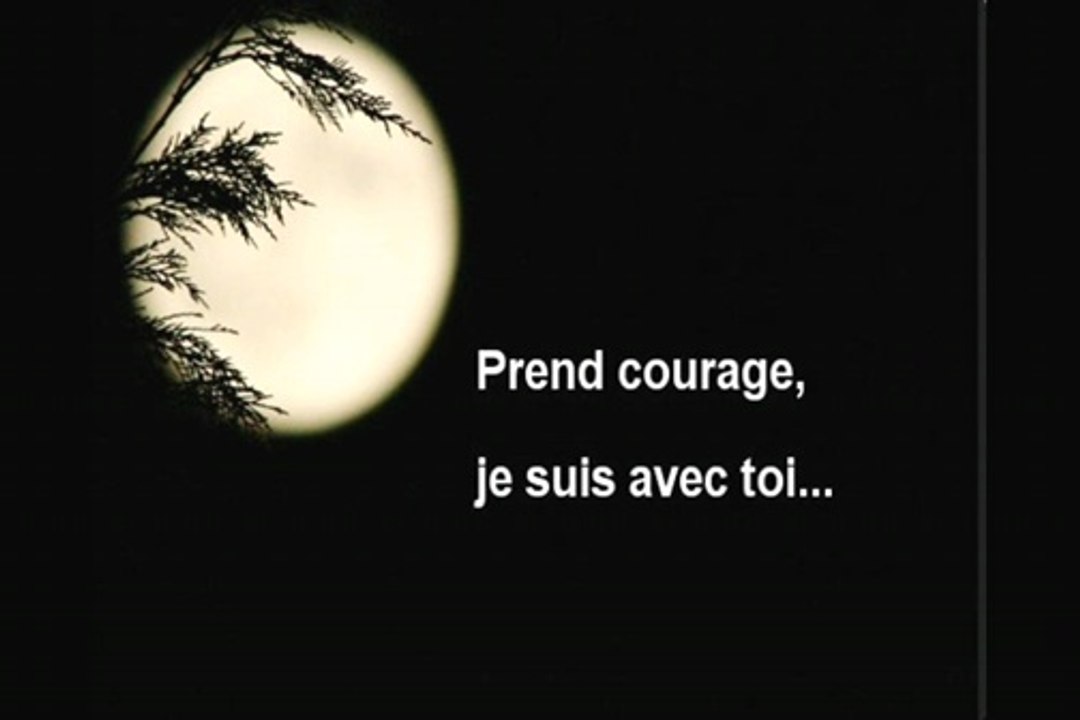 Prends courage, je suis avec toi tous les jours
