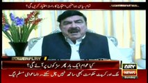 Govt wants to send Army chief home: Shaikh Rasheed