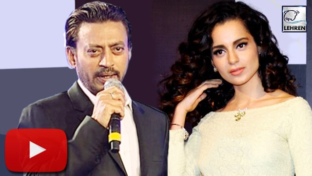 Irrfan Khan TAUNTS Kangana Ranaut