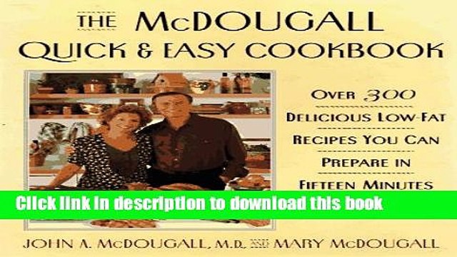Ebook The McDougall Quick Easy Cookbook: Over 300 Delicious Low - Fat Recipes You Can Prepare in