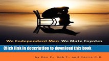 Read We Codependent Men - We Mute Coyotes: Hope, Inspiration, and Healing for Men Living with