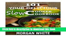 Ebook 101 Your Delicious Slow Cooker Cookbook: The Best 35 Easy and Healthy Recipes for Busy