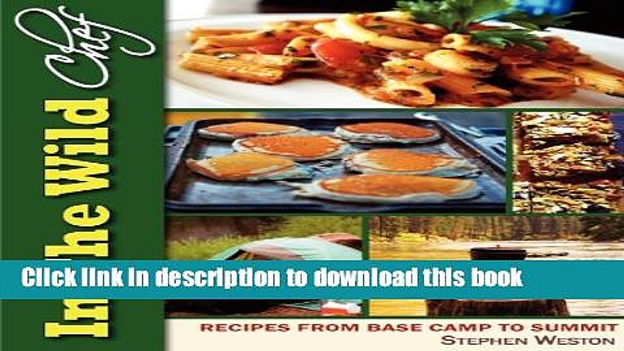 Ebook In The Wild Chef: Recipes From Base Camp To Summit Free Online