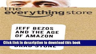 Books The Everything Store: Jeff Bezos and the Age of Amazon Full Online