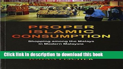 [Read PDF] Proper Islamic Consumption: Shopping Among the Malays in Modern Malaysia: Simultaneous