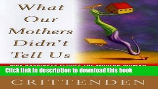 Ebook What Our Mothers Didn t Tell Us : Why Happiness Eludes the Modern Woman (Hardcover) Free