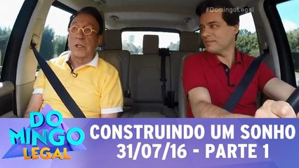 Construindo um Sonho - 31.07.16 - Parte 1