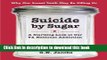 Books Suicide by Sugar: A Startling Look at Our #1 National Addiction Full Online