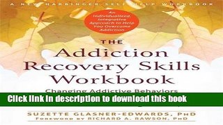 Ebook The Addiction Recovery Skills Workbook: Changing Addictive Behaviors Using CBT, Mindfulness,