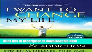 Ebook I Want to Change My Life: How to Overcome Anxiety, Depression and Addiction Free Online KOMP