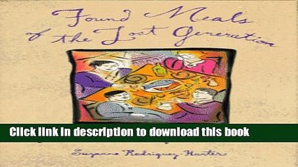 Ebook Found Meals of the Lost Generation: Recipes and Anecdotes from 1920 s Paris Free Download