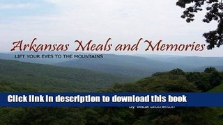 Ebook Arkansas Meals   Memories: Lift Your Eyes to the Mountains Full Online