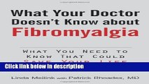 Ebook What Your Doctor Doesn t Know about Fibromyalgia: What You Need to Know That Could Save Your