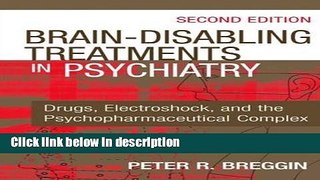 Books Brain Disabling Treatments in Psychiatry: Drugs, Electroshock, and the Psychopharmaceutical