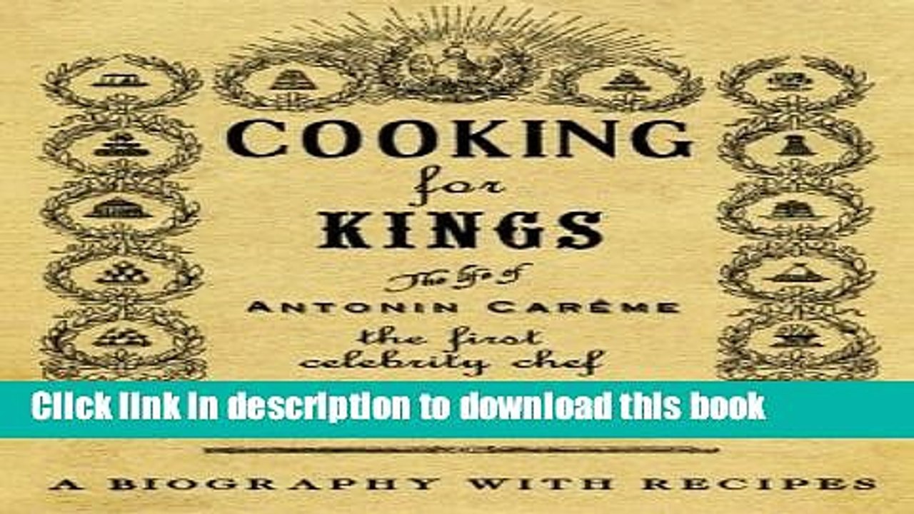 Ebook Cooking for Kings: The Life of Antonin Careme - The First Celebrity Chef Full Online