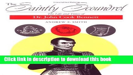 Books The Saintly Scoundrel: The Life and Times of Dr. John Cook Bennett Full Online