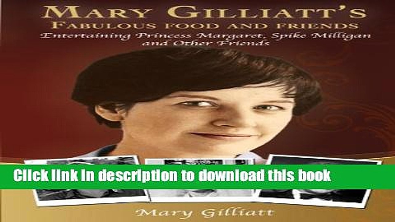 Ebook MARY GILLIATT S FABULOUS FOOD AND FRIENDS: Entertaining Princess Margaret, Spike Milligan