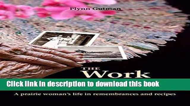 Ebook The Work of Her Hands: A prairie woman s life in remembrances and recipes Free Online