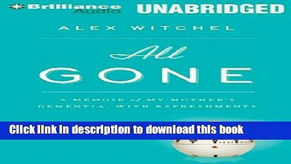 Ebook All Gone: A Memoir of My Mother s Dementia. With Refreshments Free Online