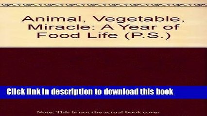 Ebook Animal, Vegetable, Miracle: A Year of Food Life (P.S.) Full Online