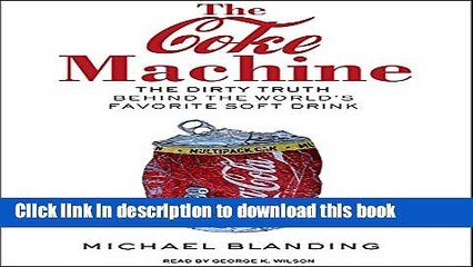 Books The Coke Machine: The Dirty Truth Behind the World s Favorite Soft Drink Free Online