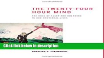 Ebook The Twenty-four Hour Mind: The Role of Sleep and Dreaming in Our Emotional Lives Free Online