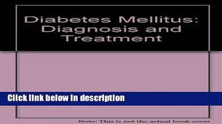 Ebook Diabetes Mellitus: Diagnosis and Treatment (A Wiley medical publication) Free Online