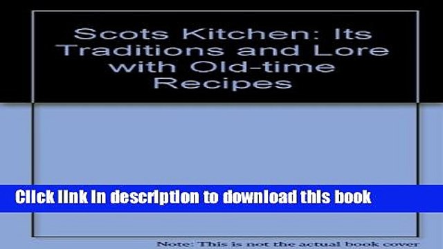 Books Scots Kitchen: Its Traditions and Lore with Old-time Recipes Full Online