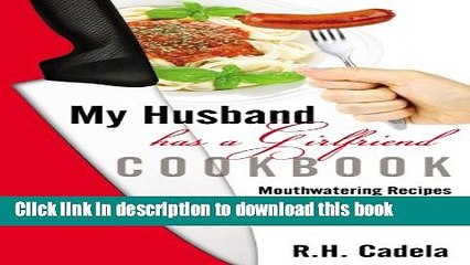 Ebook My Husband has a Girlfriend: Mouthwatering Recipes with a Different Slant Full Online