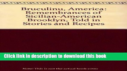 Ebook Bruculinu, America: Remembrances of Sicilian-American Brooklyn, Told in Stories and Recipes