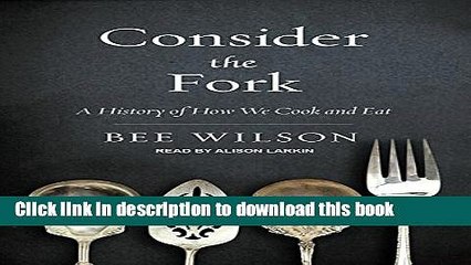 Books Consider the Fork: A History of How We Cook and Eat Full Online