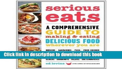 Ebook Serious Eats: A Comprehensive Guide to Making and Eating Delicious Food Wherever You Are