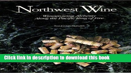 Books Northwest Wine: Winegrowing Alchemy Along the Pacific Ring of Fire Free Online