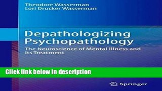 Books Depathologizing Psychopathology: The Neuroscience of Mental Illness and Its Treatment Full