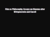 complete Film as Philosophy: Essays on Cinema after Wittgenstein and Cavell