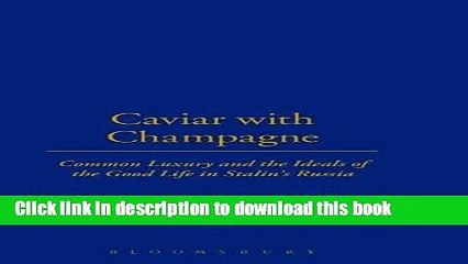 Books Caviar with Champagne: Common Luxury and the Ideals of the Good Life in Stalin s Russia