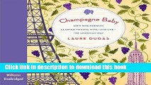 Books Champagne Baby: How One Parisian Learned to Love Wine--And Life--The American Way Full