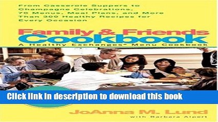 Ebook Family and Friends Cookbook: From Casserole Comforts to Champagne Wishes, 50 Menus, Meal