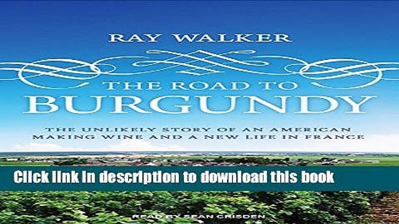 Books The Road to Burgundy: The Unlikely Story of an American Making Wine and a New Life in France