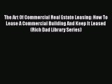 DOWNLOAD FREE E-books  The Art Of Commercial Real Estate Leasing: How To Lease A Commercial