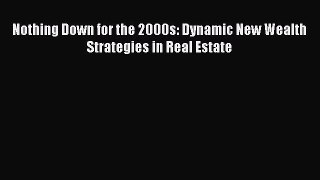 READ book  Nothing Down for the 2000s: Dynamic New Wealth Strategies in Real Estate  Full