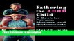 Books Fathering the ADHD Child: A Book for Fathers, Mothers, and Professionals Full Online