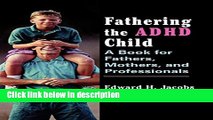 Books Fathering the ADHD Child: A Book for Fathers, Mothers, and Professionals Full Online