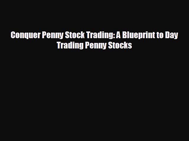 EBOOK ONLINE Conquer Penny Stock Trading: A Blueprint to Day Trading Penny Stocks READ ONLINE